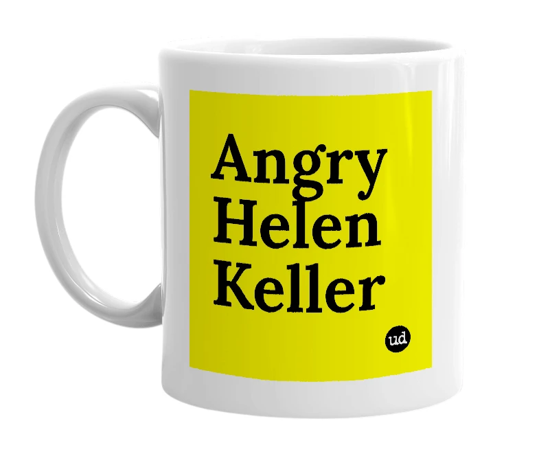 White mug with 'Angry Helen Keller' in bold black letters