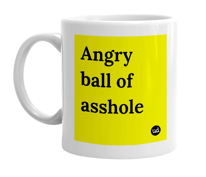 White mug with 'Angry ball of asshole' in bold black letters
