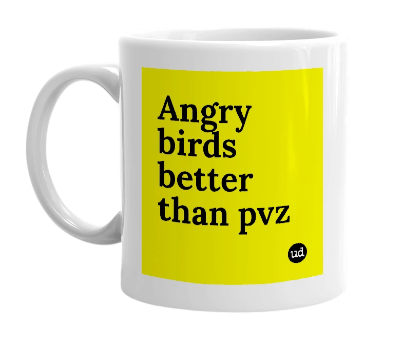 White mug with 'Angry birds better than pvz' in bold black letters