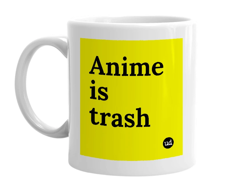White mug with 'Anime is trash' in bold black letters