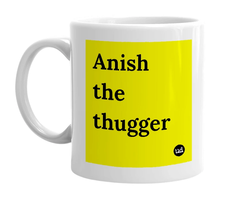 White mug with 'Anish the thugger' in bold black letters