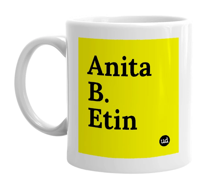 White mug with 'Anita B. Etin' in bold black letters