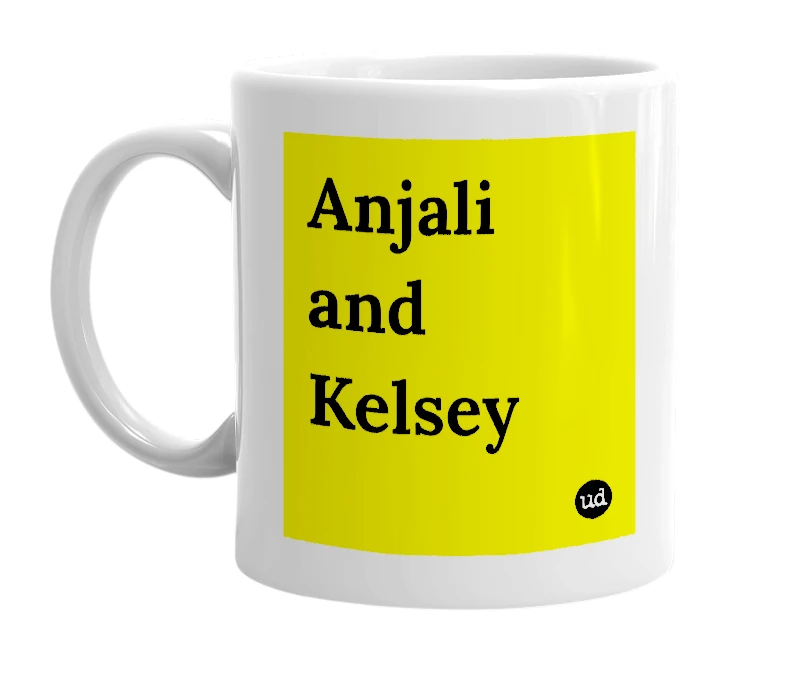 White mug with 'Anjali and Kelsey' in bold black letters