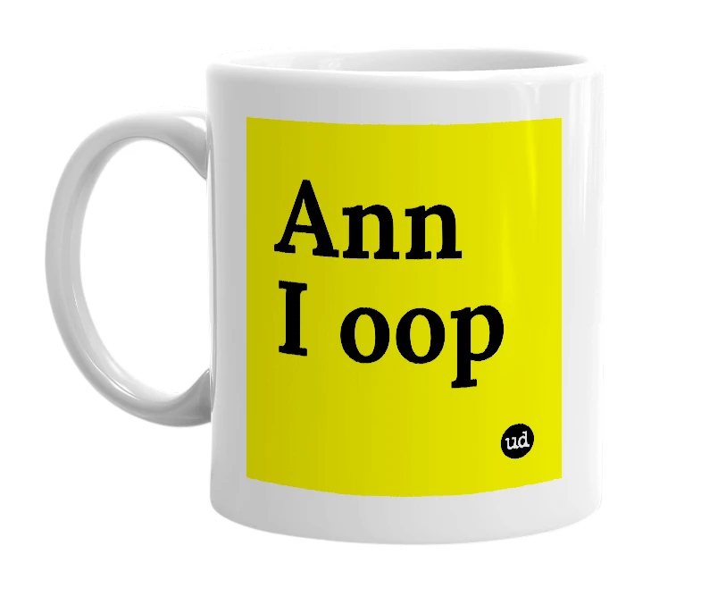 White mug with 'Ann I oop' in bold black letters