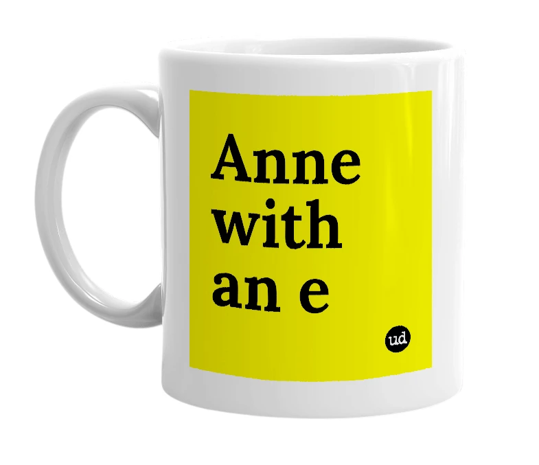 White mug with 'Anne with an e' in bold black letters
