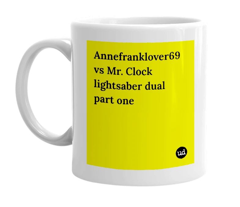White mug with 'Annefranklover69 vs Mr. Clock lightsaber dual part one' in bold black letters