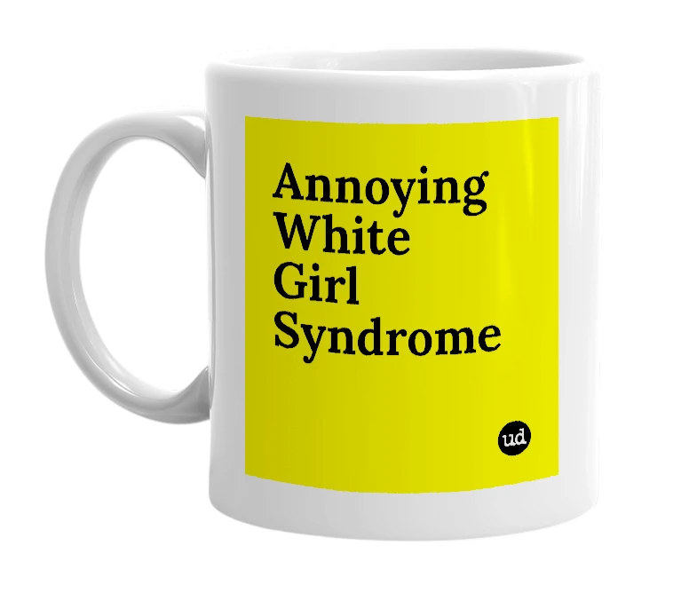White mug with 'Annoying White Girl Syndrome' in bold black letters