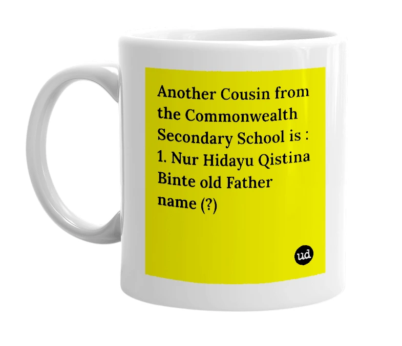 White mug with 'Another Cousin from the Commonwealth Secondary School is : 1. Nur Hidayu Qistina Binte old Father name (?)' in bold black letters