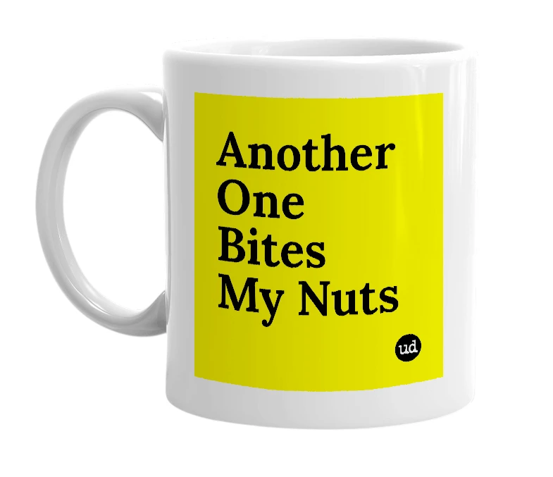 White mug with 'Another One Bites My Nuts' in bold black letters