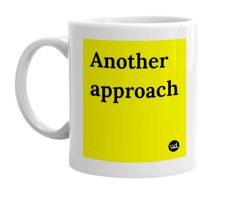White mug with 'Another approach' in bold black letters
