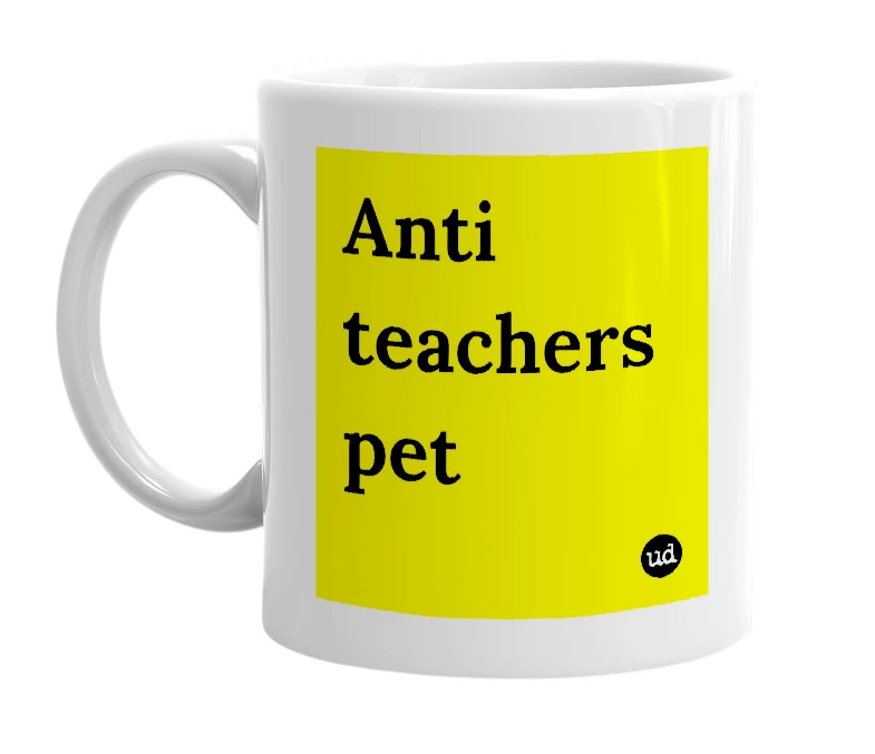 White mug with 'Anti teachers pet' in bold black letters