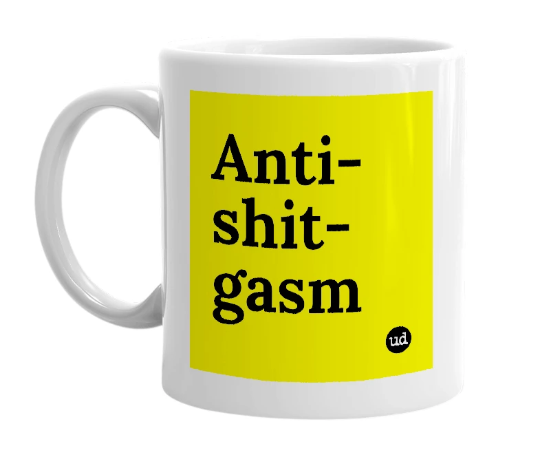 White mug with 'Anti-shit-gasm' in bold black letters