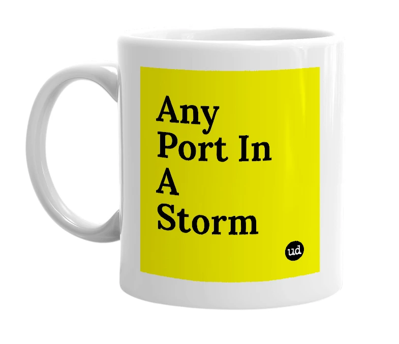 White mug with 'Any Port In A Storm' in bold black letters