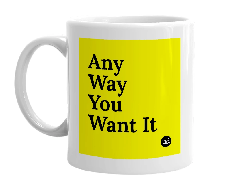 White mug with 'Any Way You Want It' in bold black letters