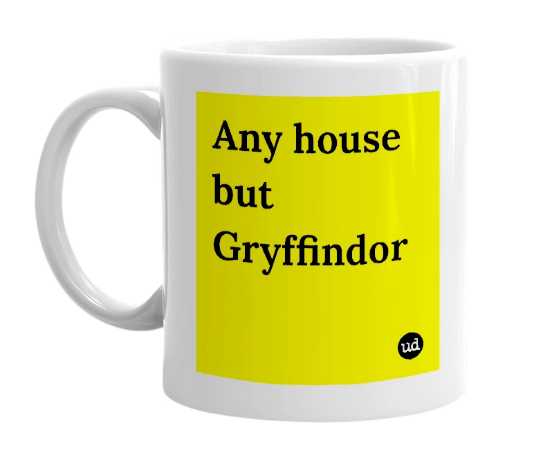 White mug with 'Any house but Gryffindor' in bold black letters