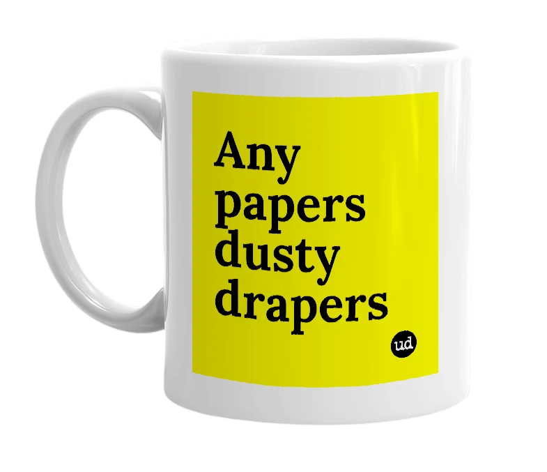 White mug with 'Any papers dusty drapers' in bold black letters