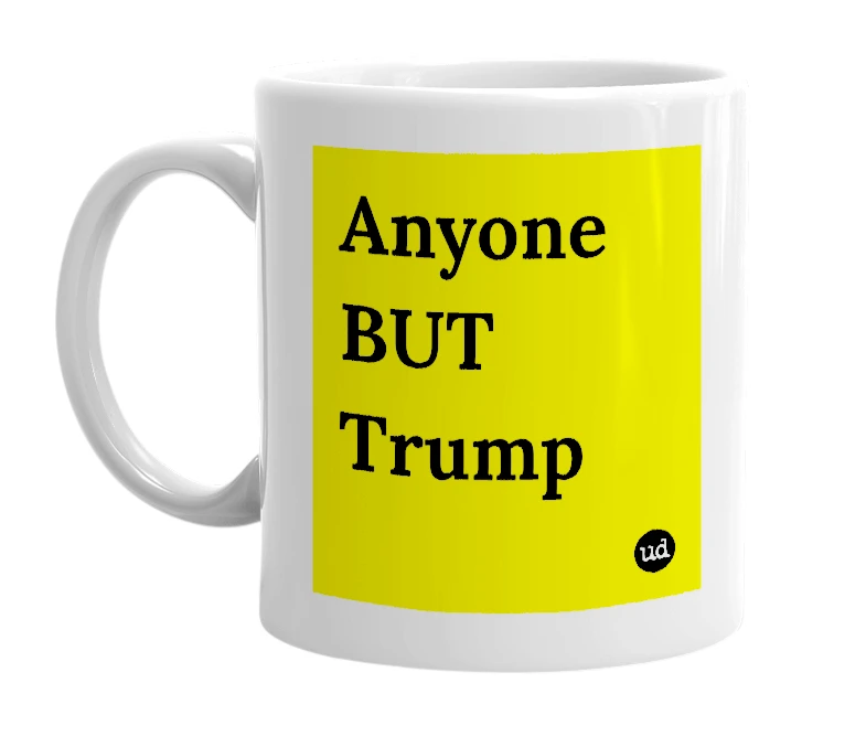 White mug with 'Anyone BUT Trump' in bold black letters