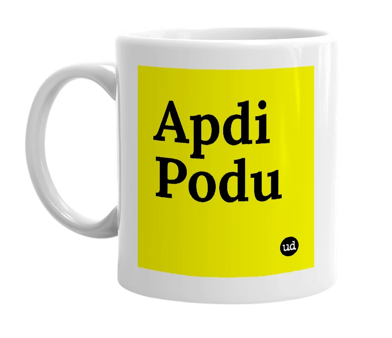 White mug with 'Apdi Podu' in bold black letters
