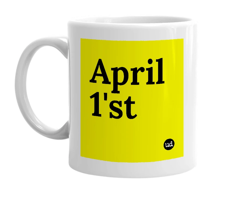 White mug with 'April 1'st' in bold black letters