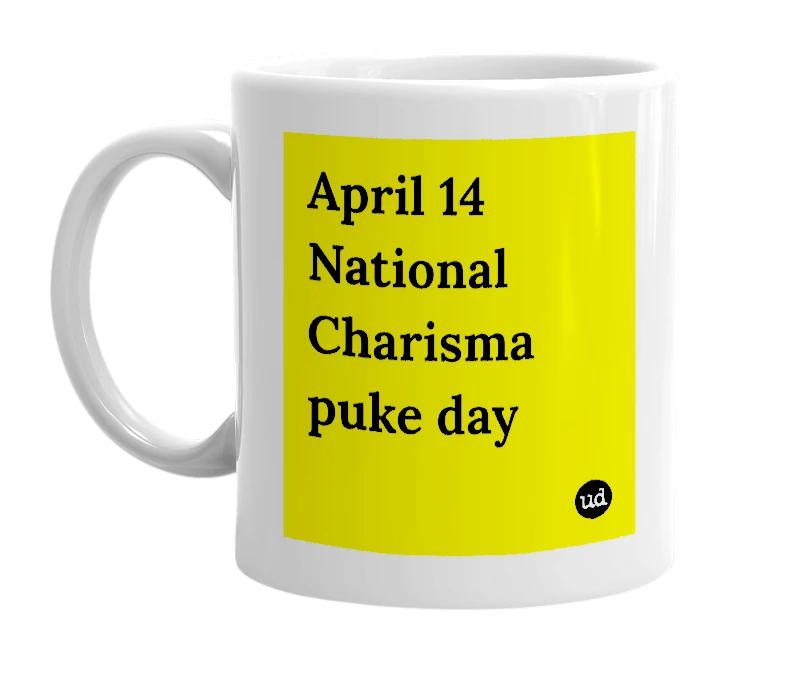 White mug with 'April 14 National Charisma puke day' in bold black letters