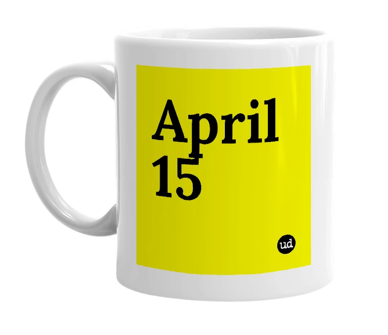 White mug with 'April 15' in bold black letters