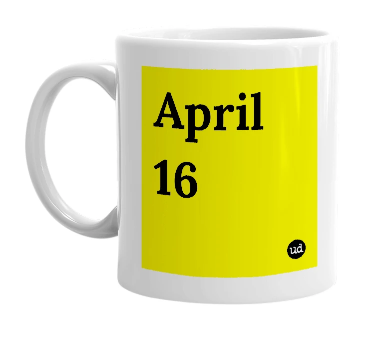 White mug with 'April 16' in bold black letters