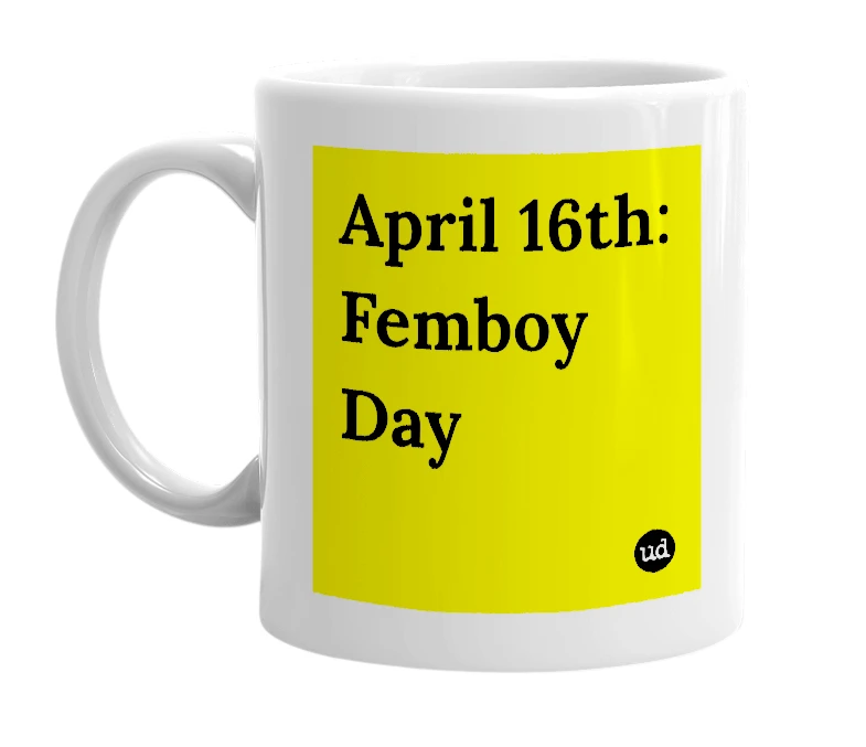 White mug with 'April 16th: Femboy Day' in bold black letters