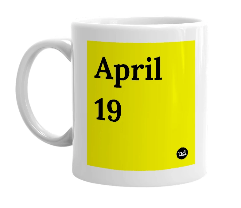 White mug with 'April 19' in bold black letters