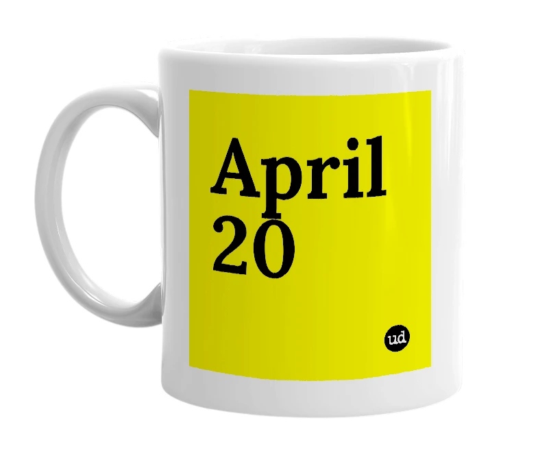 White mug with 'April 20' in bold black letters
