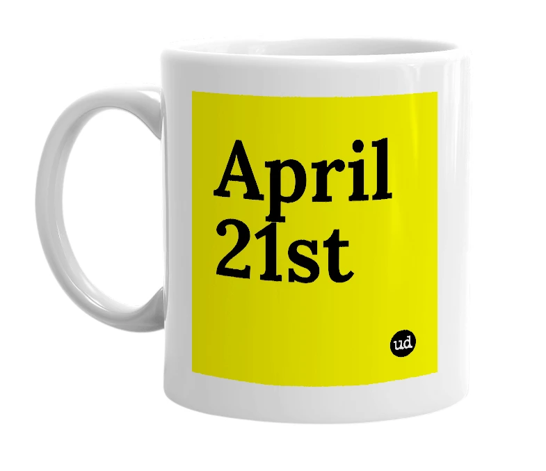 White mug with 'April 21st' in bold black letters