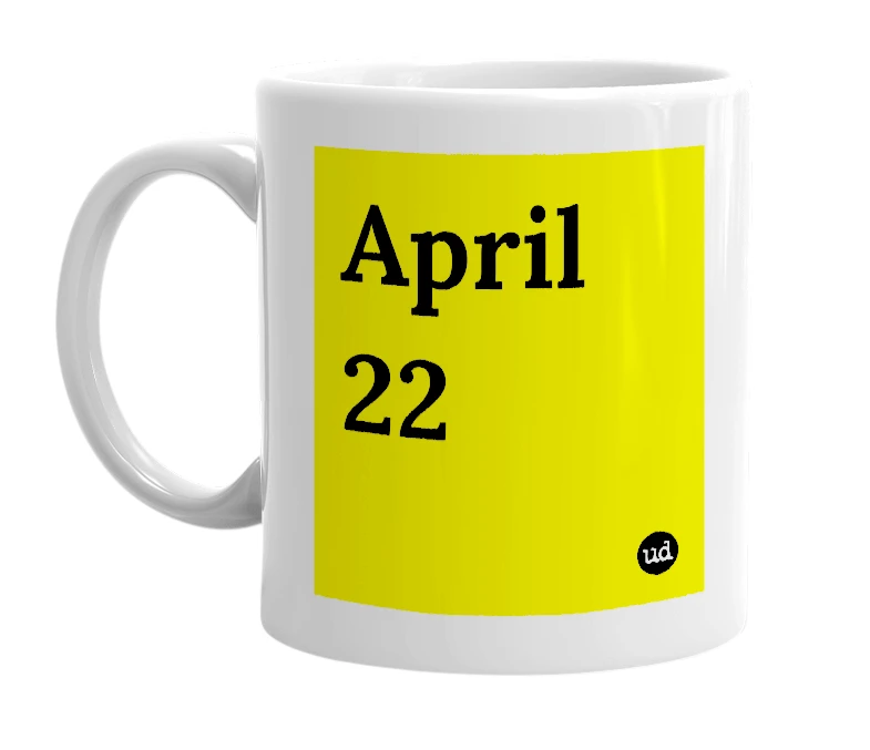 White mug with 'April 22' in bold black letters