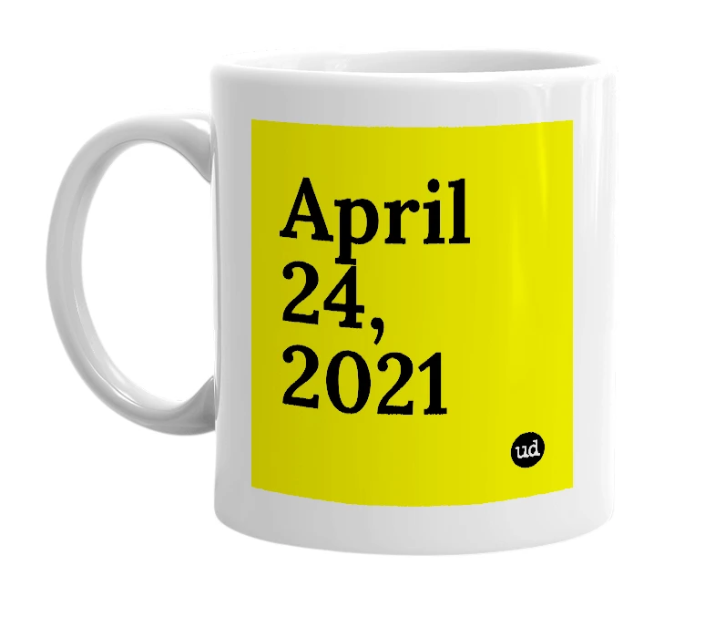 White mug with 'April 24, 2021' in bold black letters