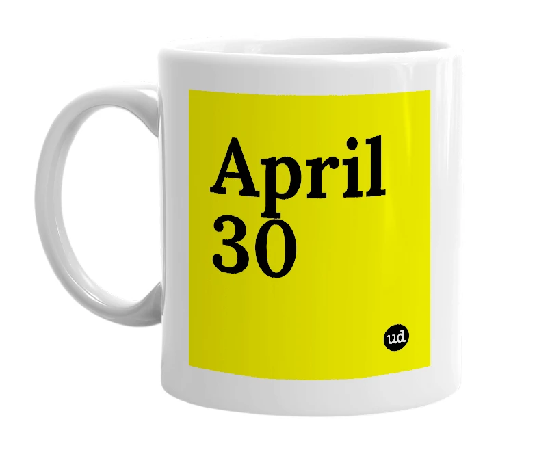 White mug with 'April 30' in bold black letters