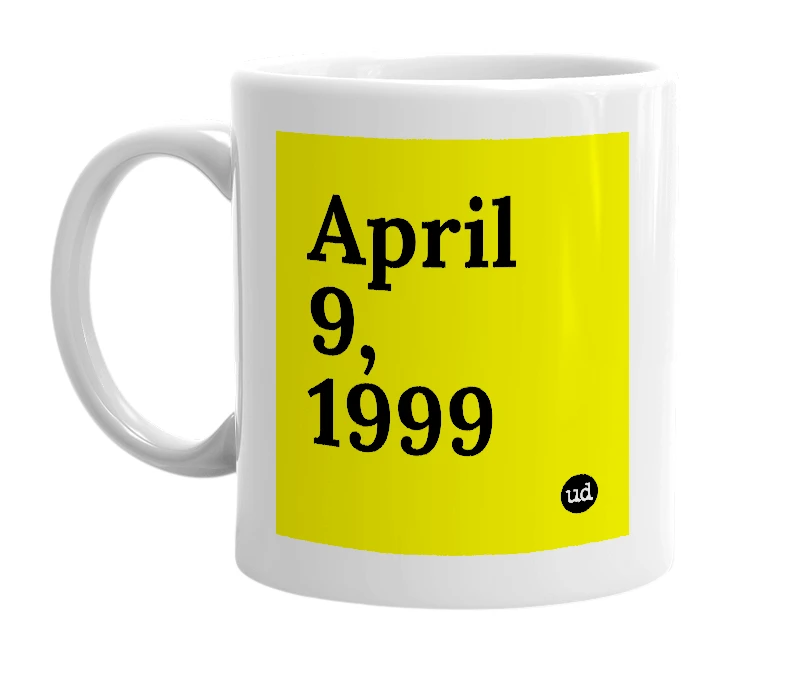 White mug with 'April 9, 1999' in bold black letters