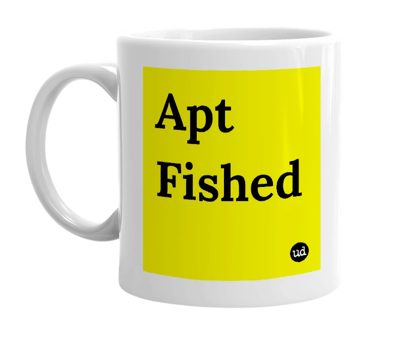White mug with 'Apt Fished' in bold black letters