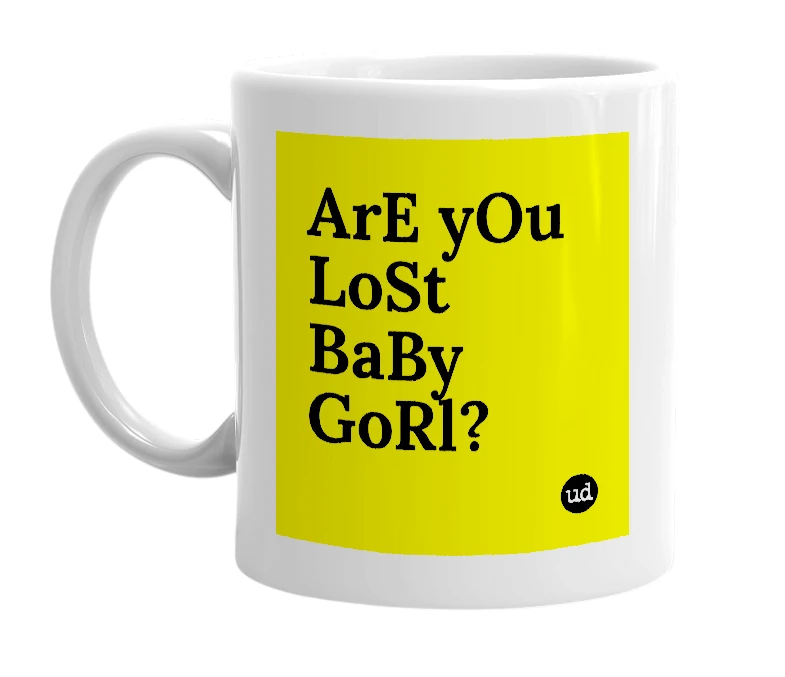 White mug with 'ArE yOu LoSt BaBy GoRl?' in bold black letters