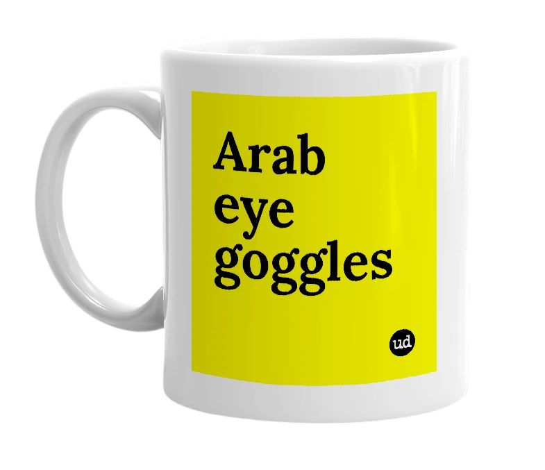 White mug with 'Arab eye goggles' in bold black letters