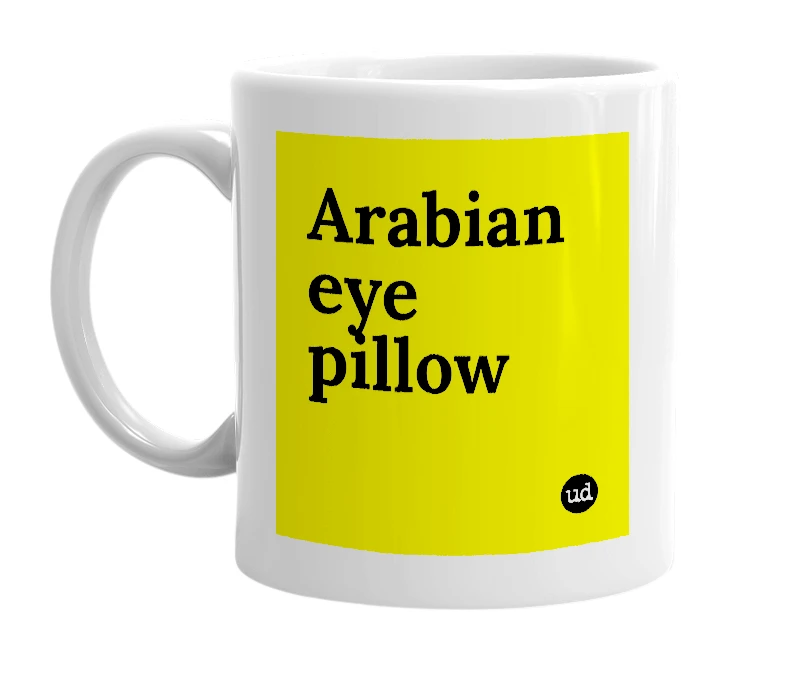 White mug with 'Arabian eye pillow' in bold black letters
