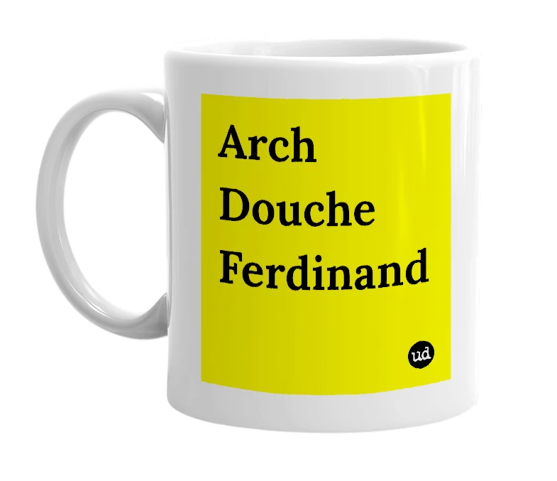 White mug with 'Arch Douche Ferdinand' in bold black letters