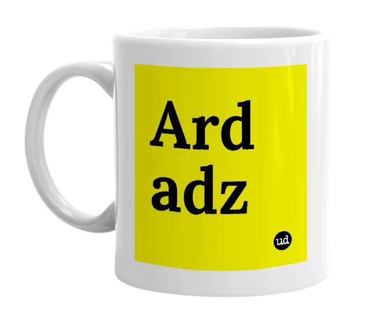 White mug with 'Ard adz' in bold black letters