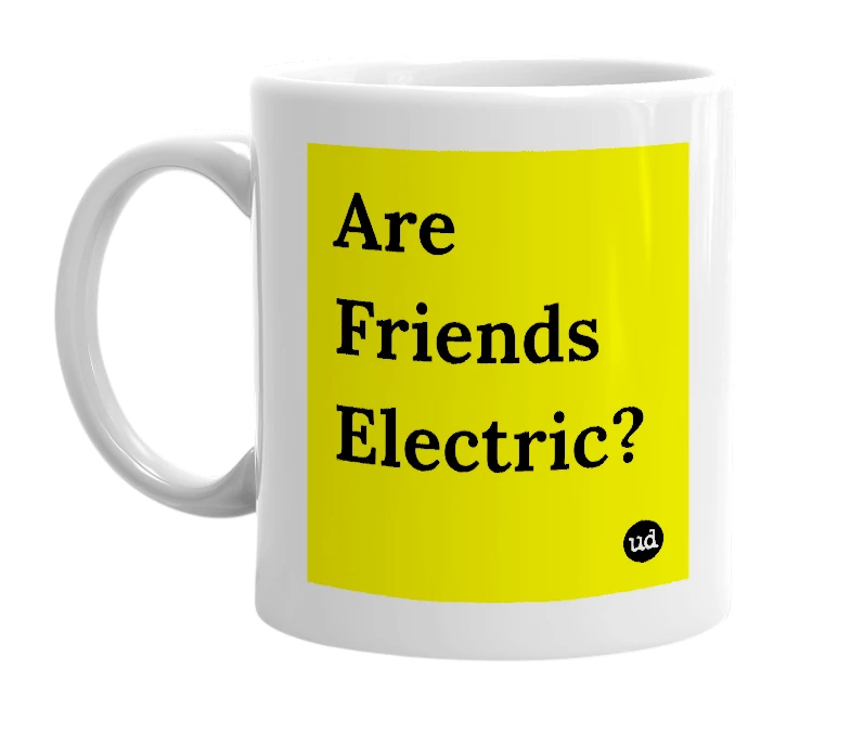 White mug with 'Are Friends Electric?' in bold black letters