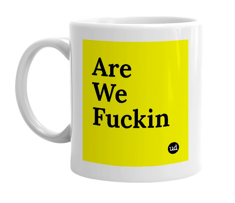 White mug with 'Are We Fuckin' in bold black letters