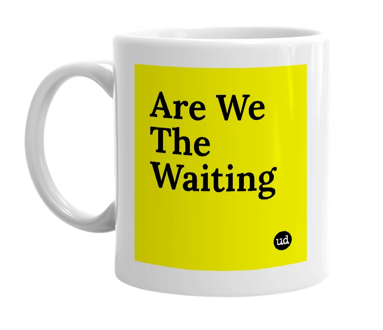 White mug with 'Are We The Waiting' in bold black letters