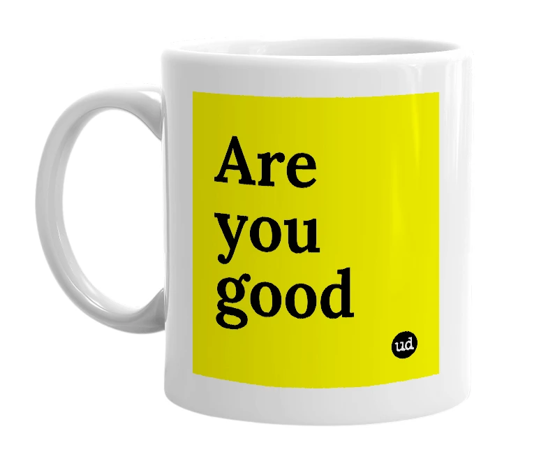 White mug with 'Are you good' in bold black letters