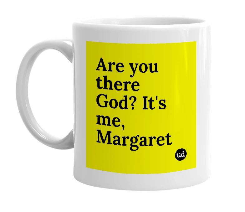 White mug with 'Are you there God? It's me, Margaret' in bold black letters