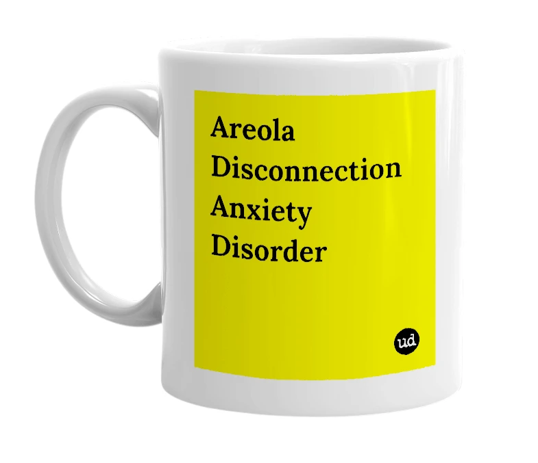 White mug with 'Areola Disconnection Anxiety Disorder' in bold black letters