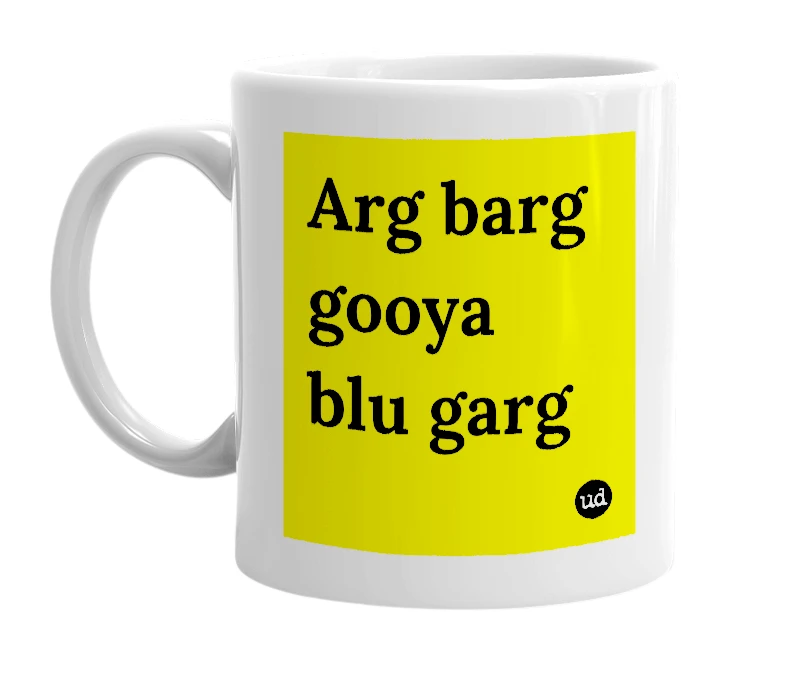 White mug with 'Arg barg gooya blu garg' in bold black letters