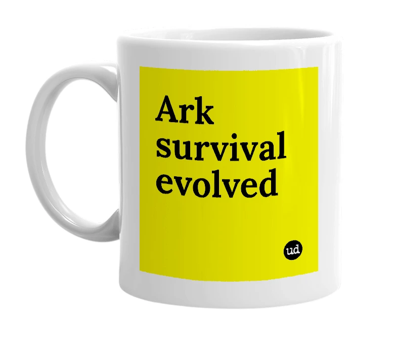 White mug with 'Ark survival evolved' in bold black letters