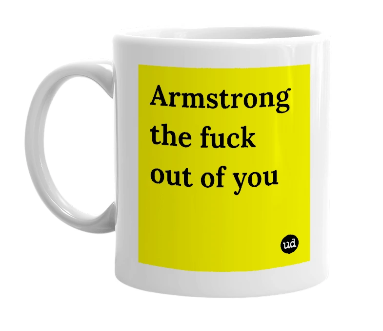White mug with 'Armstrong the fuck out of you' in bold black letters