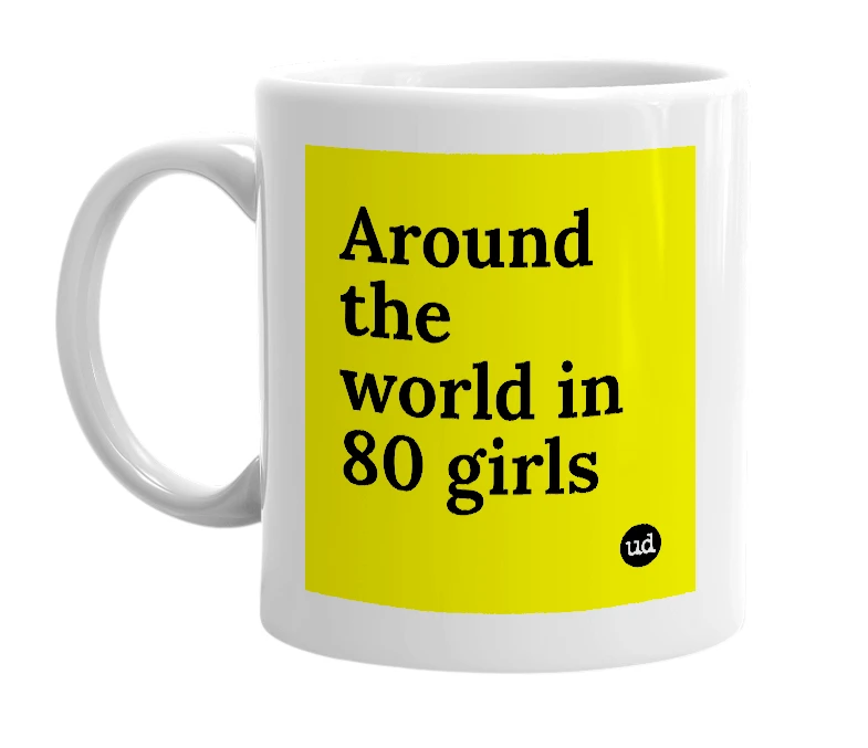 White mug with 'Around the world in 80 girls' in bold black letters